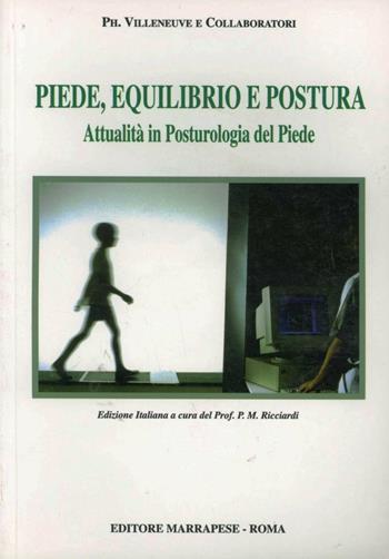 Piede, equilibrio e postura. Attualità in posturologia del piede - Philippe Villeneuve - Libro Marrapese 1998, Collana di posturologia | Libraccio.it