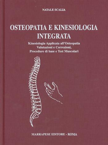 Osteopatia e kinesiologia integrata. Kinesiologia applicata all'osteopatia. Valutazione e correzioni, procedure di base e test muscolari - Natale Scalia - Libro Marrapese 1999 | Libraccio.it