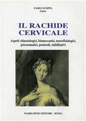 Il rachide cervicale. Aspetti chinesiologici, biomeccanici, neurofisiologici, psicosomatici, posturali, riabilitativi