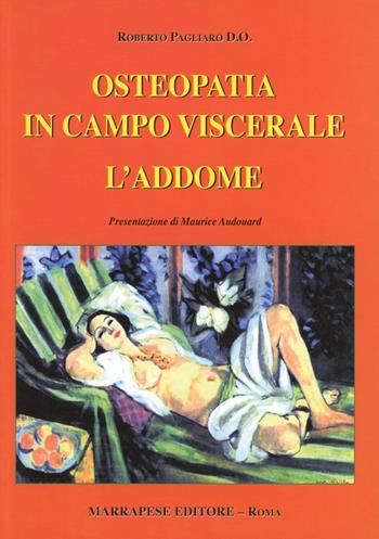 Osteopatia in campo viscerale. L'addome - Roberto Pagliaro - Libro Marrapese 2006 | Libraccio.it
