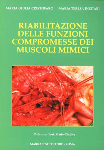 Riabilitazione delle funzioni compromesse dei muscoli mimici - M. Giulia Cristofaro, M. Teresa Inzitari - Libro Marrapese 2007 | Libraccio.it
