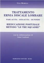 Trattamento ernia discale lombare. Rieducazione posturale metodo «Le tre squadre». Fase acuta, sub-acuta, di fondo