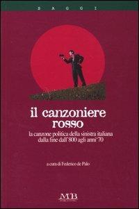 Canzoniere rosso. La canzone politica della sinistra italiana dalla fine dell'800 agli anni '70  - Libro M & B Publishing 2004, I saggi | Libraccio.it