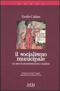 Il socialismo minucipale. Sei anni di amministrazione socialista - Emilio Caldara - Libro M & B Publishing 2005, I saggi | Libraccio.it