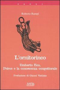 L'ornitorinco. Umberto Eco, Peirce e la conoscenza congetturale - Roberto Rampi - Libro M & B Publishing 2005, I saggi | Libraccio.it