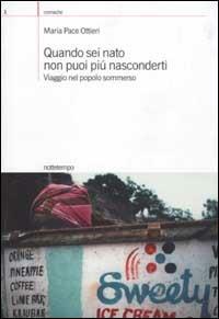 Quando sei nato non puoi più nasconderti. Viaggio nel popolo sommerso - Maria Pace Ottieri - Libro Nottetempo 2003, Cronache | Libraccio.it