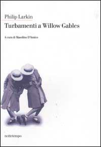 Turbamenti a Willow Gables - Philip Larkin - Libro Nottetempo 2003, Narrativa | Libraccio.it