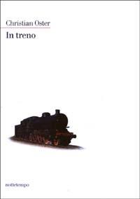 In treno - Christian Oster - Libro Nottetempo 2003, Narrativa | Libraccio.it