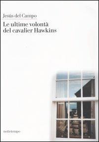 Le ultime volontà del cavalier Hawkins - Jesús Del Campo - Libro Nottetempo 2003, Narrativa | Libraccio.it