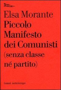 Piccolo manifesto dei comunisti (senza classe né partito) - Elsa Morante - Libro Nottetempo 2004, I sassi | Libraccio.it