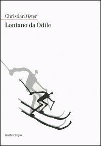 Lontano da Odile - Christian Oster - Libro Nottetempo 2005, Narrativa | Libraccio.it