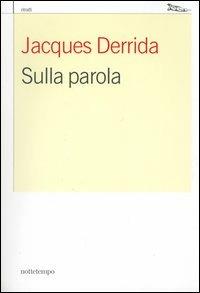 Sulla parola. Istantanee filosofiche - Jacques Derrida - Libro Nottetempo 2004, Saggi. Ritratti | Libraccio.it