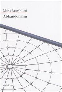 Abbandonami - Maria Pace Ottieri - Libro Nottetempo 2004, Narrativa | Libraccio.it