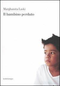 Il bambino perduto - Marghanita Laski - Libro Nottetempo 2005, Narrativa | Libraccio.it
