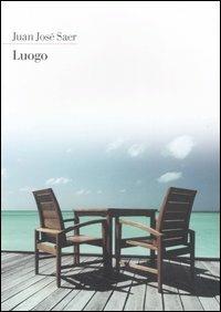 Luogo - Juan José Saer - Libro Nottetempo 2007, Narrativa | Libraccio.it