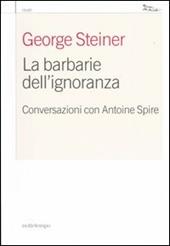 La barbarie dell'ignoranza. Conversazioni con Antoine Spire