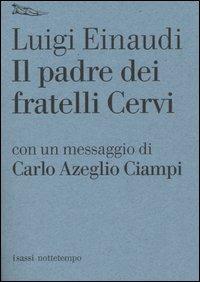 Il padre dei fratelli Cervi - Luigi Einaudi - Libro Nottetempo 2004, I sassi | Libraccio.it