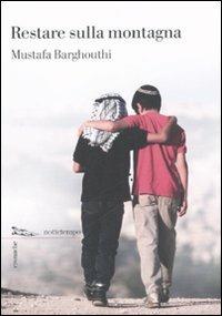 Restare sulla montagna - Mustafa Barghouthi - Libro Nottetempo 2007, Cronache | Libraccio.it