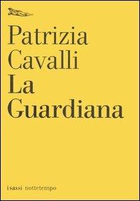 La guardiana - Patrizia Cavalli - Libro Nottetempo 2004, I sassi | Libraccio.it