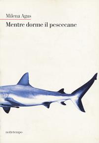 Mentre dorme il pescecane - Milena Agus - Libro Nottetempo 2007, Narrativa | Libraccio.it