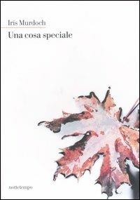 Una cosa speciale - Iris Murdoch - Libro Nottetempo 2006 | Libraccio.it