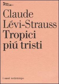 Tropici più tristi - Claude Lévi-Strauss - Libro Nottetempo 2005, I sassi | Libraccio.it