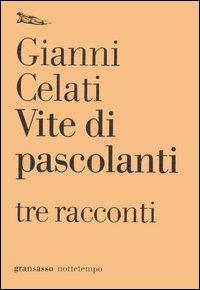 Vite di pascolanti. Tre racconti - Gianni Celati - Libro Nottetempo 2006, Gransasso | Libraccio.it