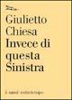 Invece di questa sinistra - Giulietto Chiesa - Libro Nottetempo 2004, I sassi | Libraccio.it