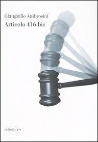 Articolo 416 bis - Giangiulio Ambrosini - Libro Nottetempo 2006, Narrativa | Libraccio.it