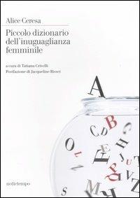Piccolo dizionario dell'inuguaglianza femminile - Alice Ceresa - Libro Nottetempo 2007, Narrativa | Libraccio.it