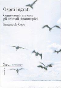Ospiti ingrati. Come convivere con gli animali sinantropici - Emanuele G. Coco - Libro Nottetempo 2007, Cronache | Libraccio.it