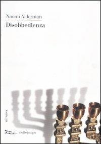 Disobbedienza - Naomi Alderman - Libro Nottetempo 2007, Narrativa | Libraccio.it