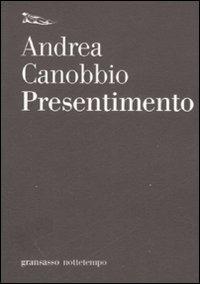 Presentimento - Andrea Canobbio - Libro Nottetempo 2007, Gransasso | Libraccio.it