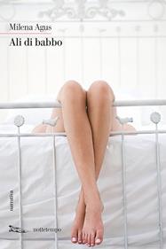 Ali di babbo - Milena Agus - Libro Nottetempo 2008, Narrativa | Libraccio.it