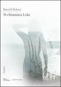 Si chiamava Lola - Russell Hoban - Libro Nottetempo 2007 | Libraccio.it