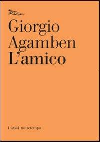 L'amico - Giorgio Agamben - Libro Nottetempo 2007, I sassi | Libraccio.it