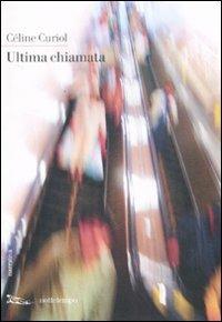 Ultima chiamata - Céline Curiol - Libro Nottetempo 2008, Narrativa | Libraccio.it
