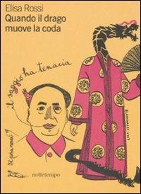 Quando il drago muove la coda - Elisa Rossi - Libro Nottetempo 2008 | Libraccio.it