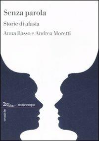 Senza parola. Storie di afasia - Anna Basso, Andrea Moretti - Libro Nottetempo 2008, Cronache | Libraccio.it