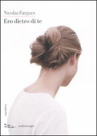 Ero dietro di te - Nicolas Fargues - Libro Nottetempo 2008, Narrativa | Libraccio.it
