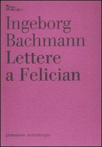 Lettere a Felician - Ingeborg Bachmann - Libro Nottetempo 2008, Gransassi | Libraccio.it