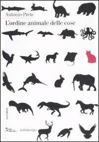 L' ordine animale delle cose - Antonio Prete - Libro Nottetempo 2008, Narrativa | Libraccio.it