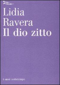 Il Dio zitto - Lidia Ravera - Libro Nottetempo 2008, I sassi | Libraccio.it