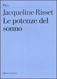 Le potenze del sonno - Jacqueline Risset - Libro Nottetempo 2009, Saggi. Figure | Libraccio.it
