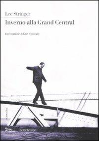 Inverno alla Grand Central - Lee Stringer - Libro Nottetempo 2008, Narrativa | Libraccio.it