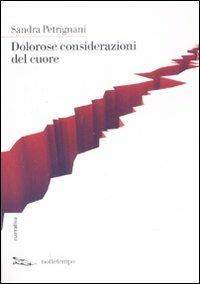 Dolorose considerazioni del cuore - Sandra Petrignani - Libro Nottetempo 2009, Narrativa | Libraccio.it