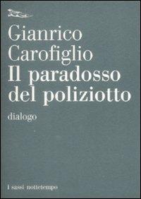 Il paradosso del poliziotto. Dialogo - Gianrico Carofiglio - Libro Nottetempo 2009, I sassi | Libraccio.it