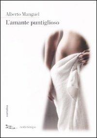 L'amante puntiglioso - Alberto Manguel - Libro Nottetempo 2009, Narrativa | Libraccio.it