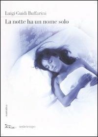 La notte ha un solo nome - Luigi Guidi Buffarini - Libro Nottetempo 2009, Narrativa | Libraccio.it