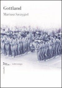 Gottland - Mariusz Szczygiel - Libro Nottetempo 2021, Cronache | Libraccio.it